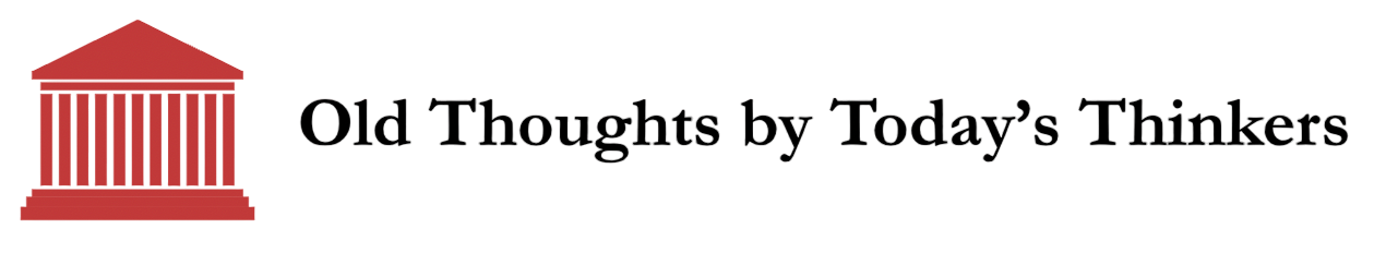 Old Thoughts by Today&#x27;s Thinkers