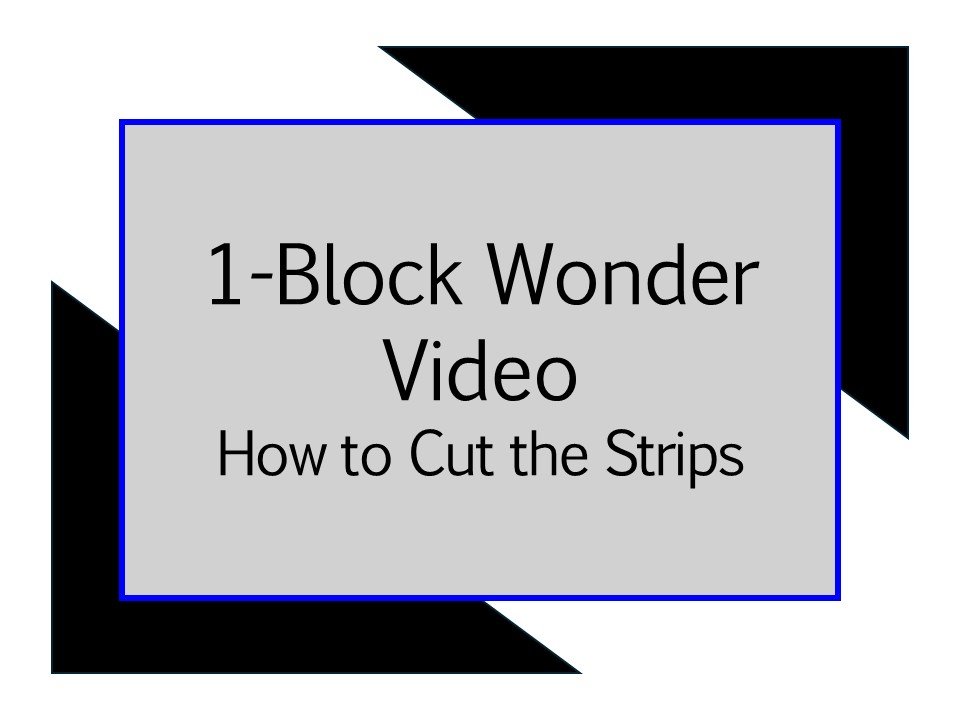 Thumbnail for a tutorial video titled '1-Block Wonder Video: How to Cut the Strips' with black, grey, and blue background elements.