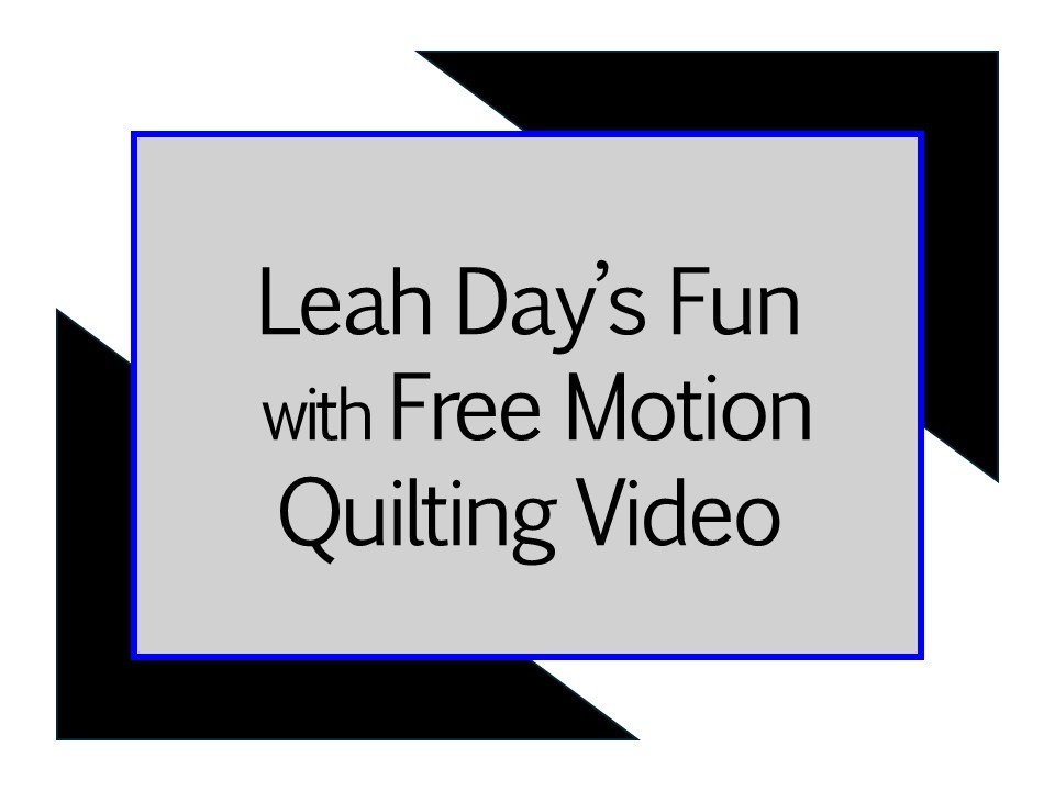 Text inside a gray and black geometric shapes, reading: "Leah Day's Fun with Free Motion Quilting Video".