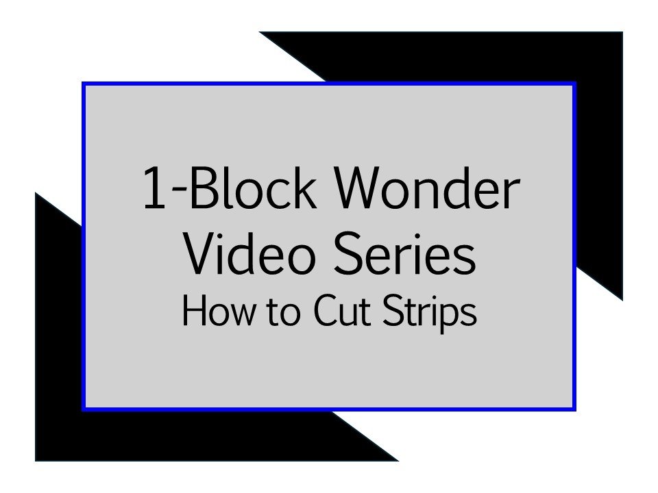 Thumbnail for a tutorial video titled '1-Block Wonder Video: How to Cut the Strips' with black, grey, and blue background elements.