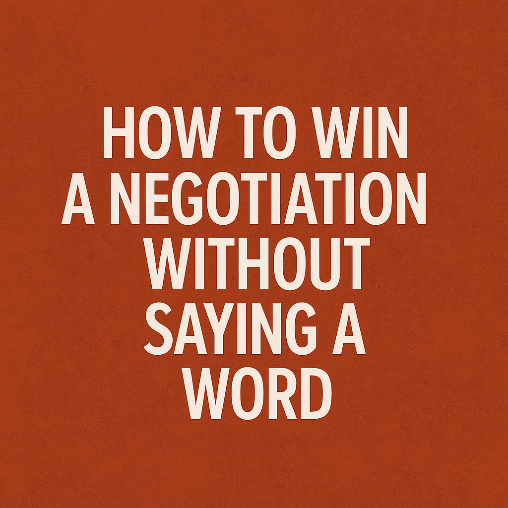 How to Win a Negotiation Without Saying a Word