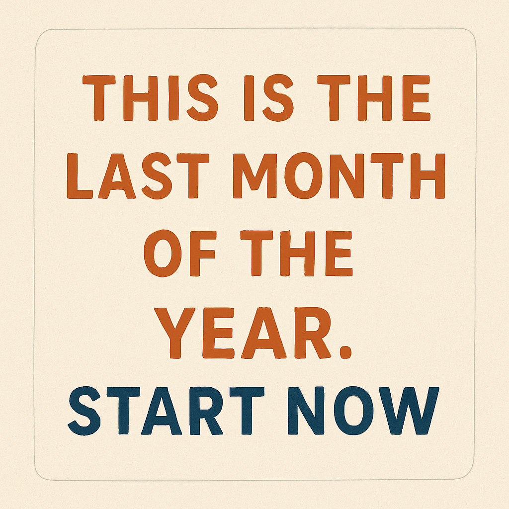 It’s December 2025.  You’ve got one month left