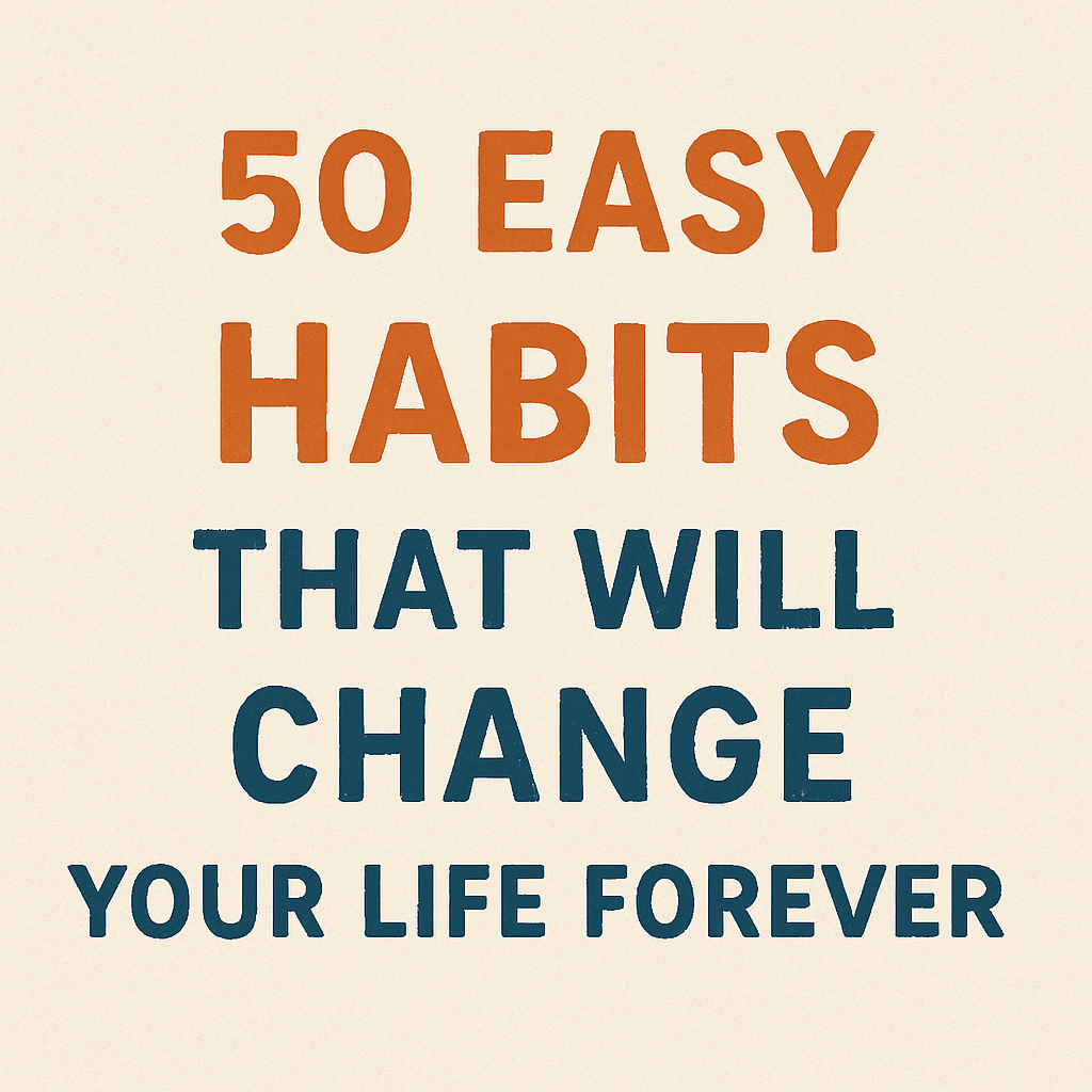 50 Easy Habits That Will Change Your Life Forever
