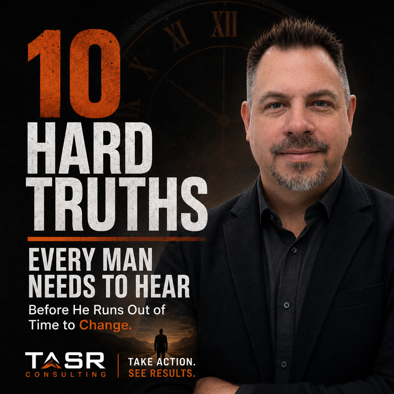 10 Hard Truths Every Man Needs to Hear Before He Runs Out of Time to Change