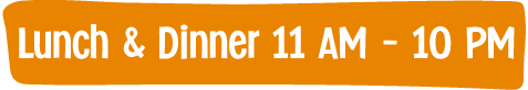 Orange sign with white text reading 'Lunch & Dinner 11 AM - 10 PM'.
