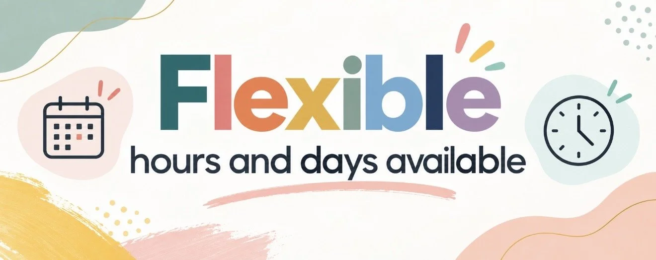 Colorful graphic with the words 'Flexible hours and days available' and icons of a calendar and a clock.