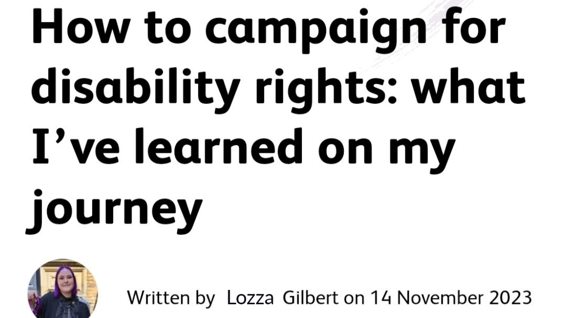 Article for Sense titled “How to campaign for disability rights: what I’ve learned on my journey”, written by Lozza Gilbert on 14 November 2023.