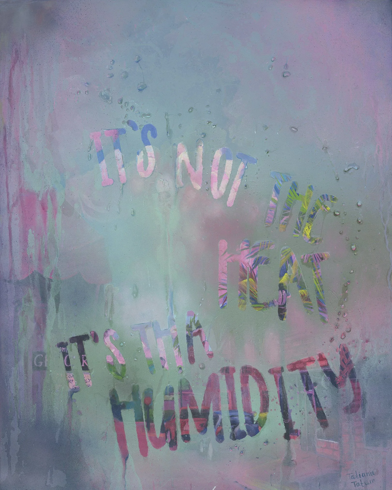 Painting of a window with "It's not the heat, it's tha humidity" written in condensation