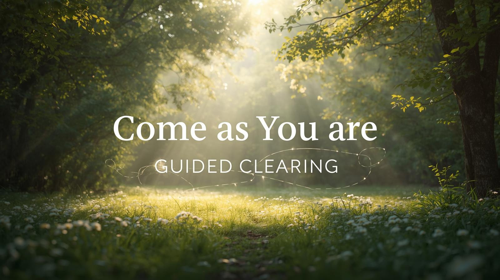 Come As You Are — Guided Clearing