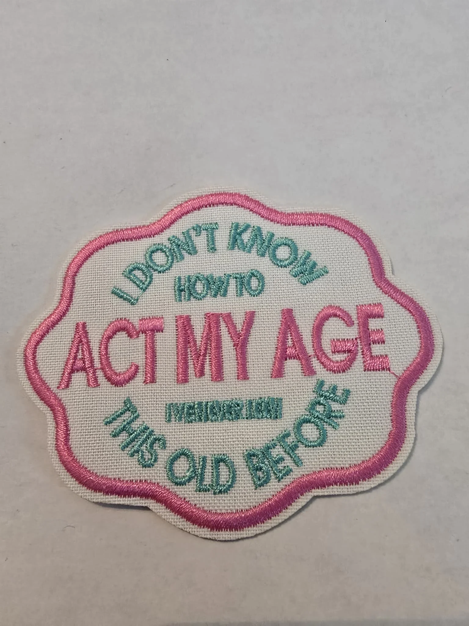“I Don’t Know How to Act My Age” Patch — Embroidered (IRON-ON)