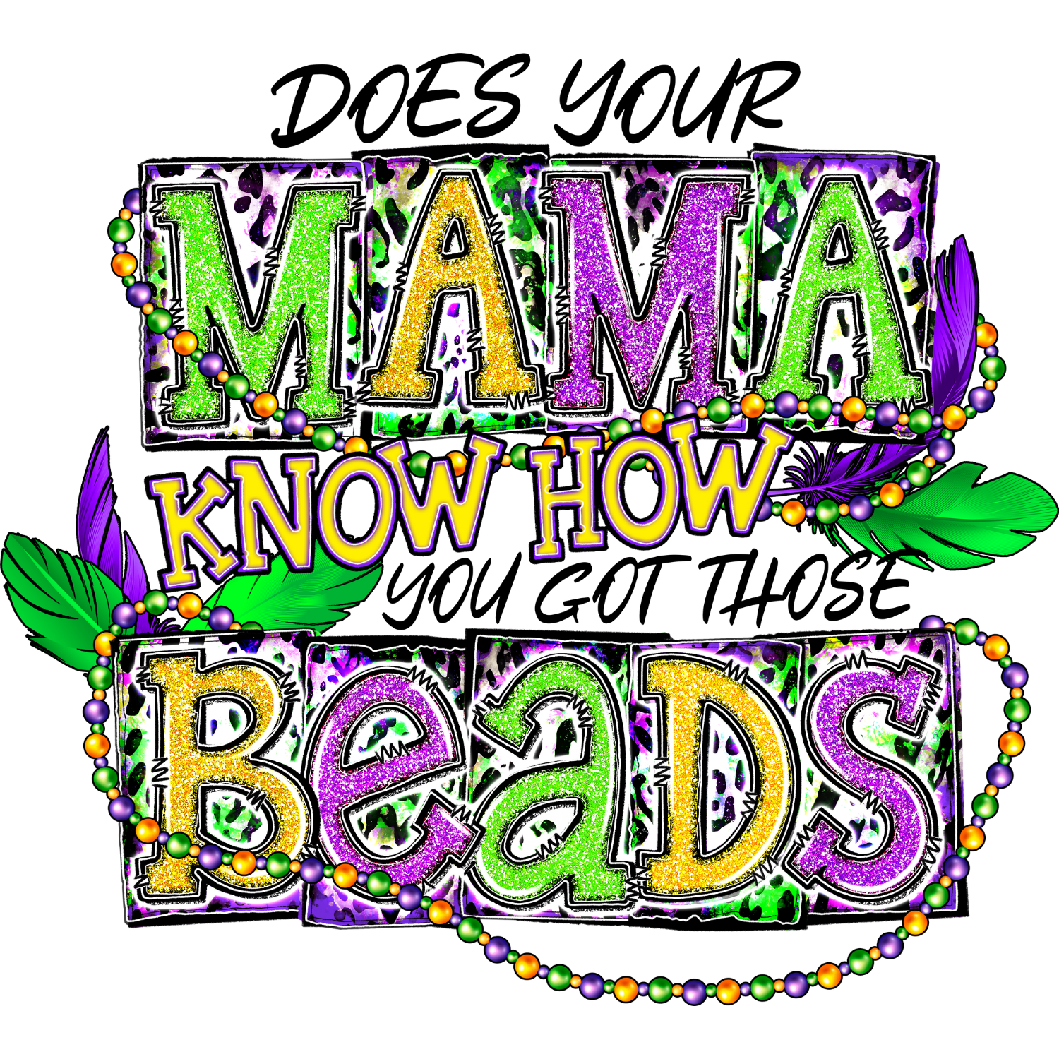 "Does Your Mama Know How You Got Them Beads?" Mardi Gras Tee