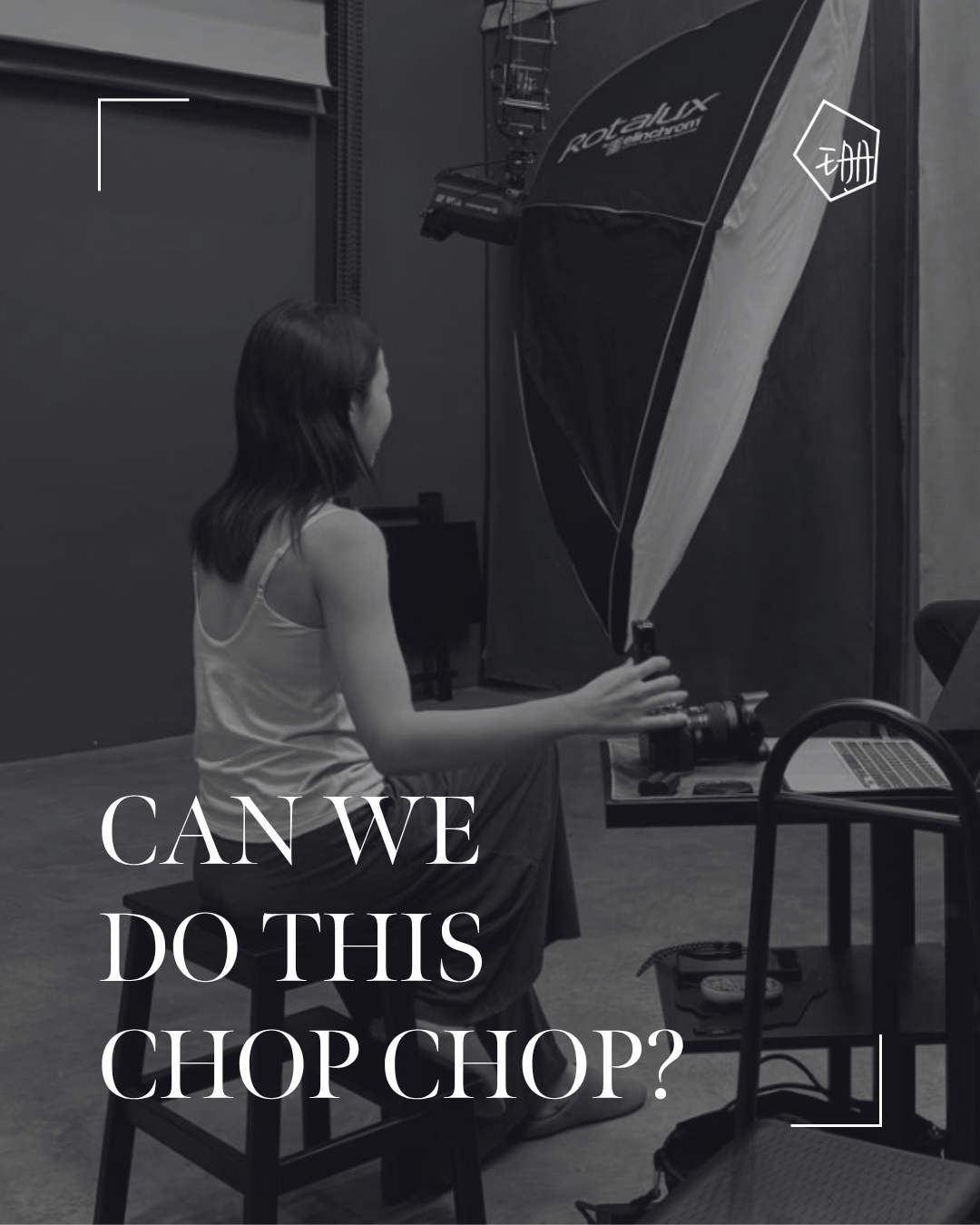 "Can We Do This Chop Chop?"
