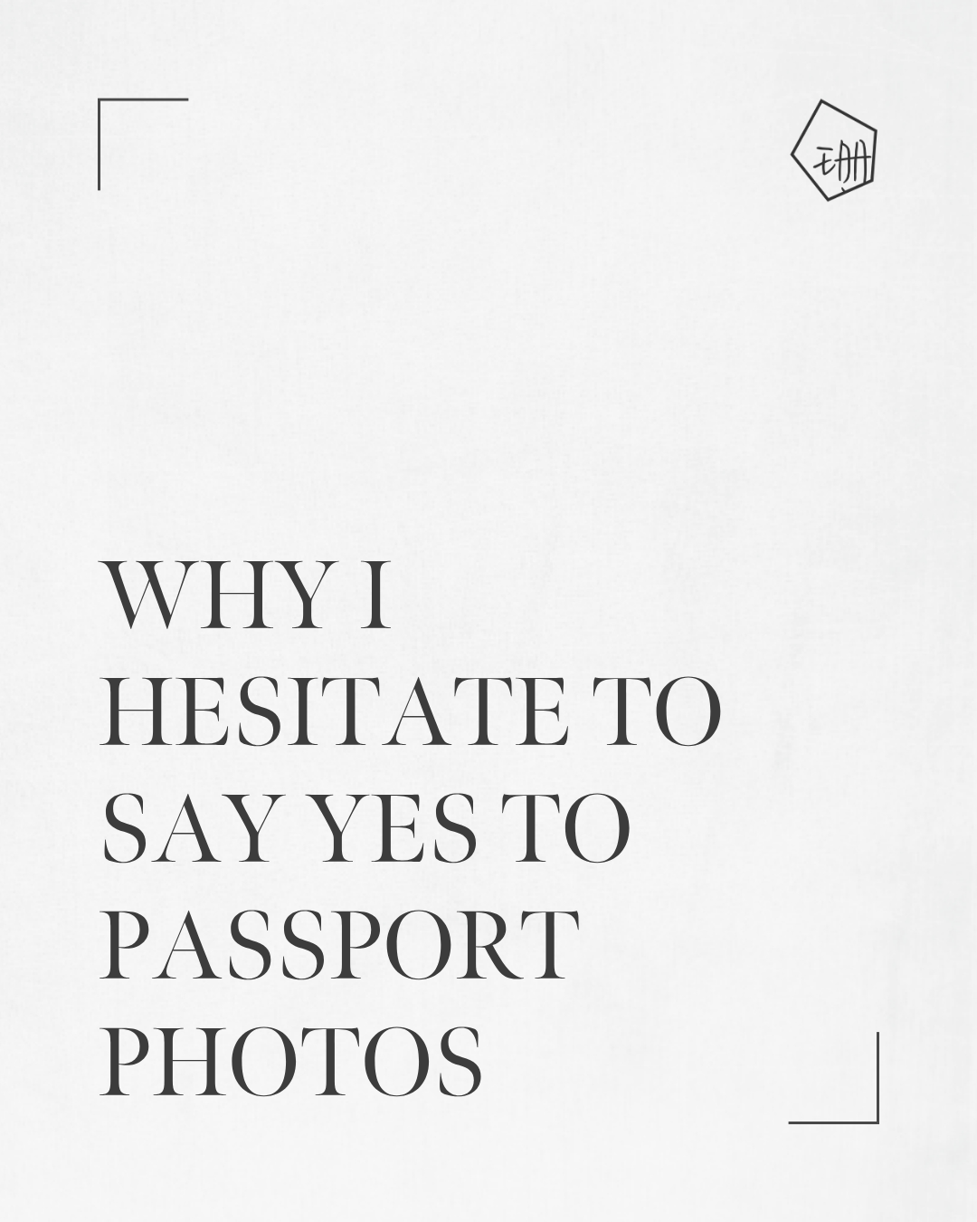 Why I Hesitate to Say Yes to Passport Photos
