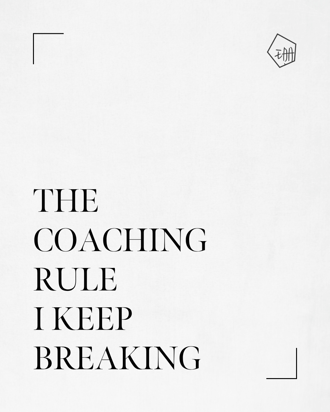 The Coaching Rule I Keep Breaking
