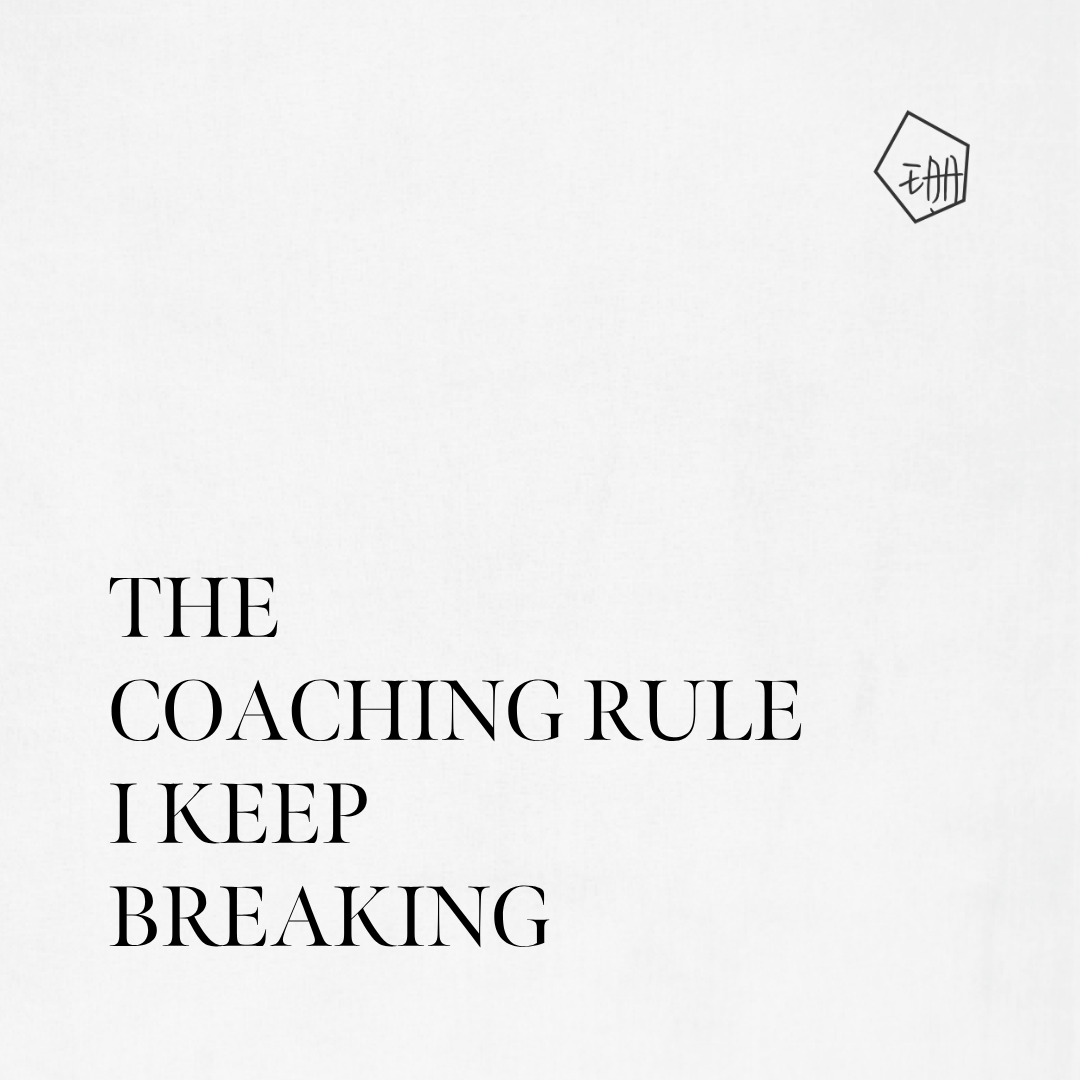 The Coaching Rule I Keep Breaking