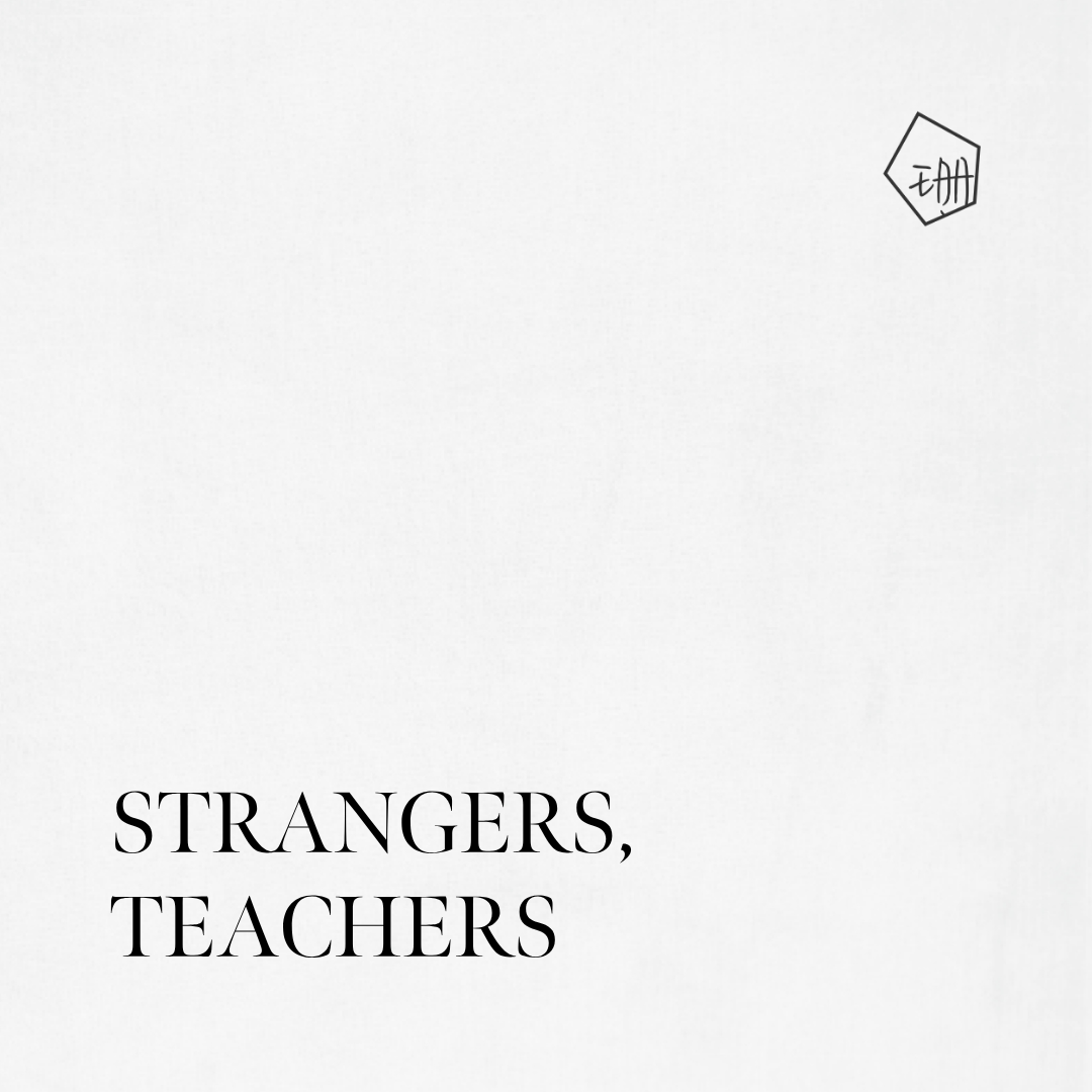 Strangers. Teachers.