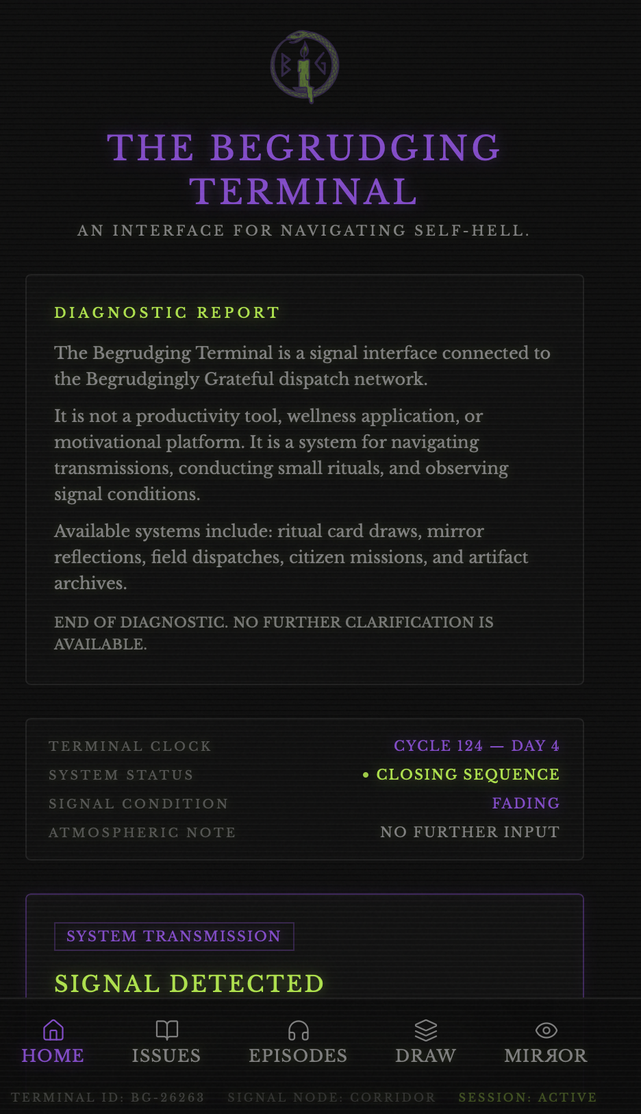 A dark-themed digital interface titled 'The Begrudging Terminal' with a symbol at the top and various text sections, including a diagnostic report, system status, signal condition, atmospheric note, and a navigation menu at the bottom with icons labeled Home, Issues, Episodes, Draw, and Mirror.