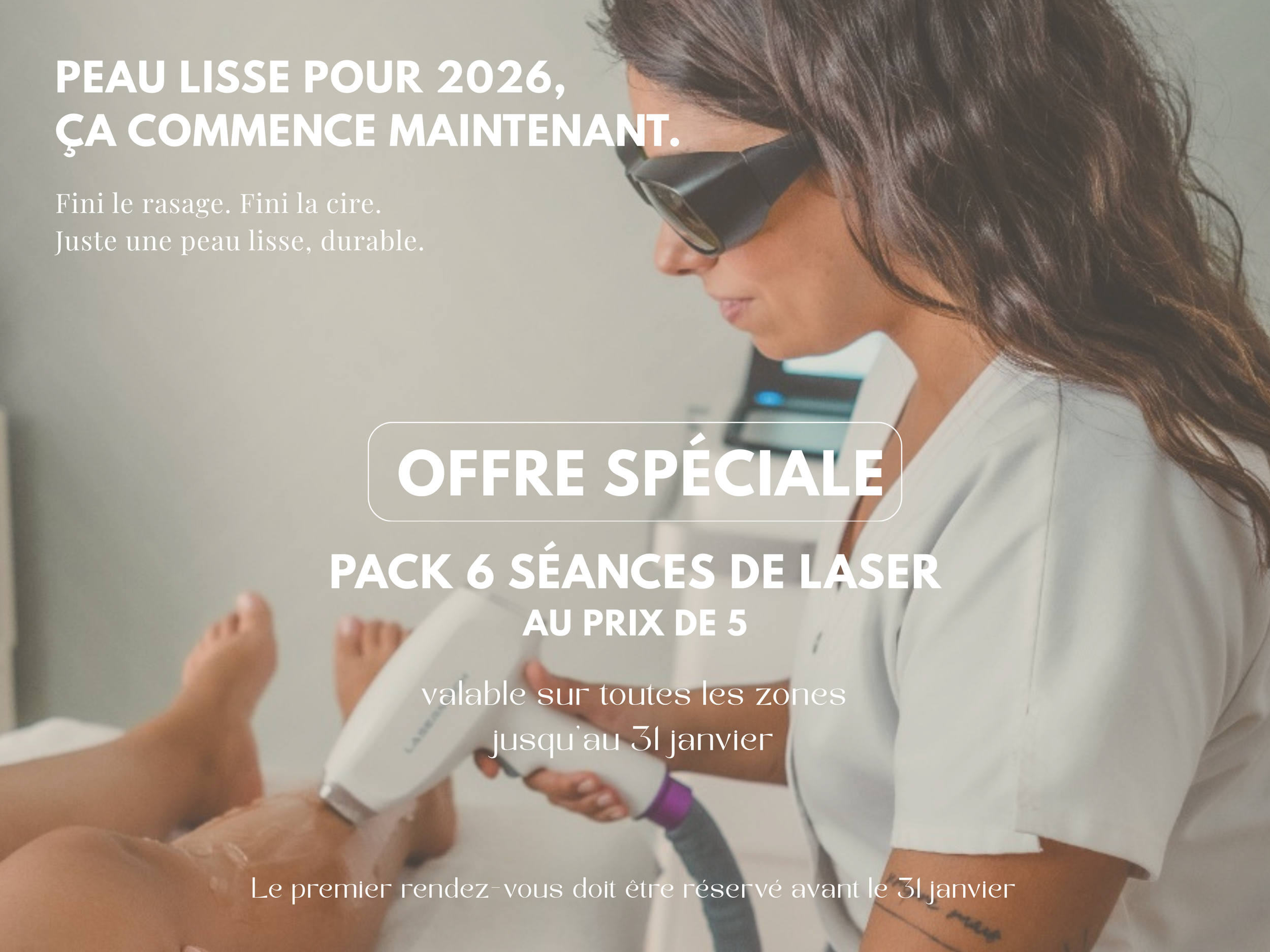 Offre spécial, pack de 6 séances de laser au prix de 5. Valable jusqu'au 31 janvier.