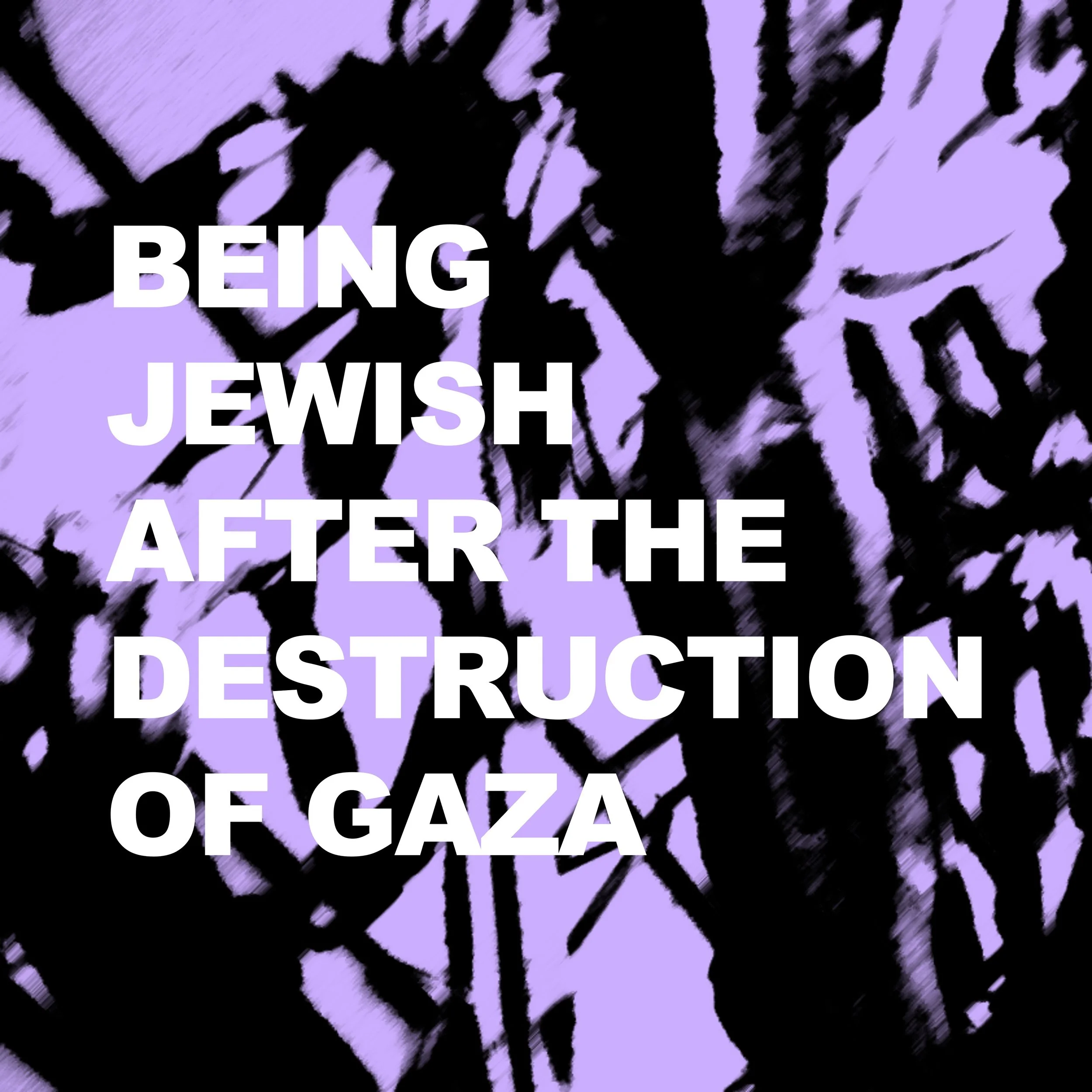 Being Jewish after the Destruction of Gaza – A Meditation