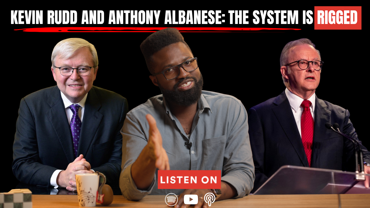 Kevin Rudd and Anthony Albanese: Australia’s Political System is Broken - E6