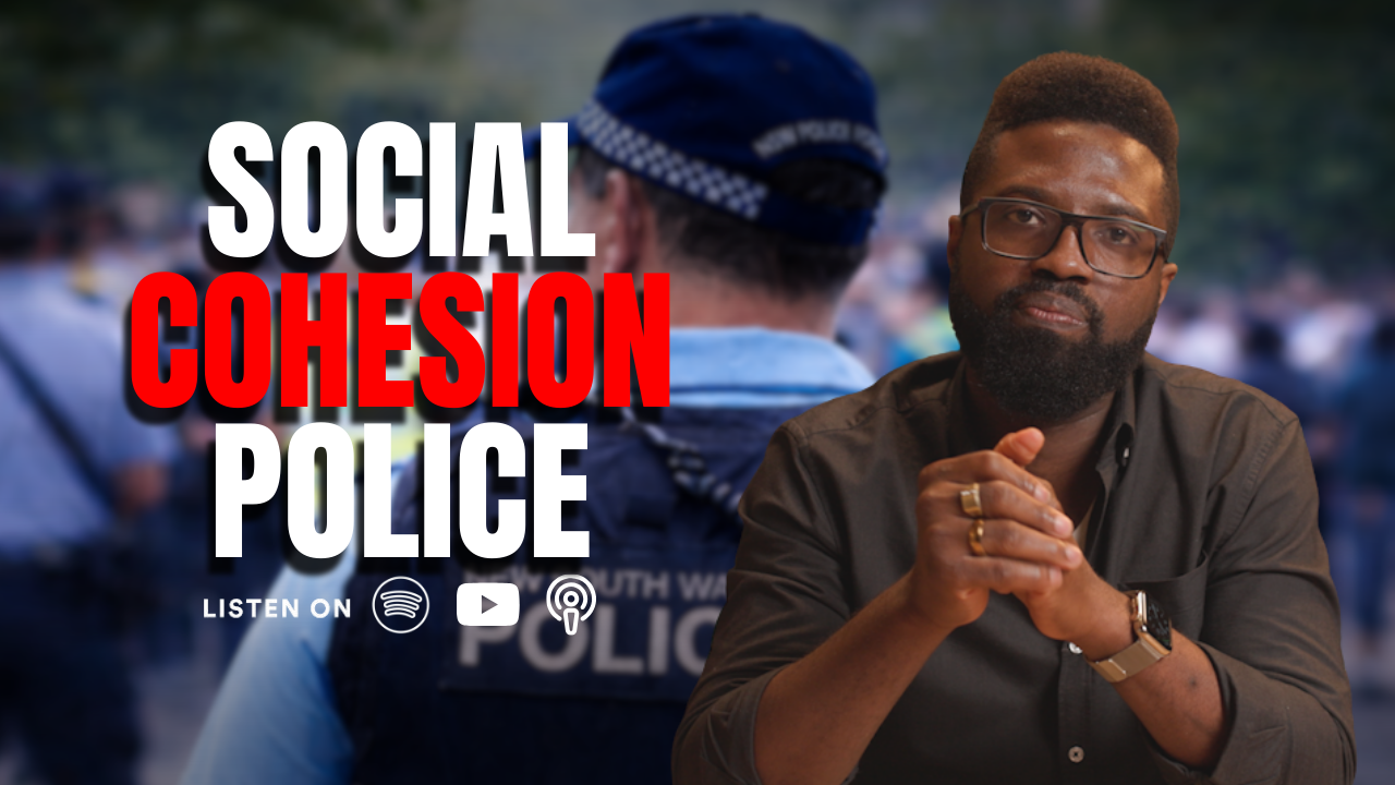 Australia’s “Social Cohesion” Crackdown: What They’re Not Telling You - E11