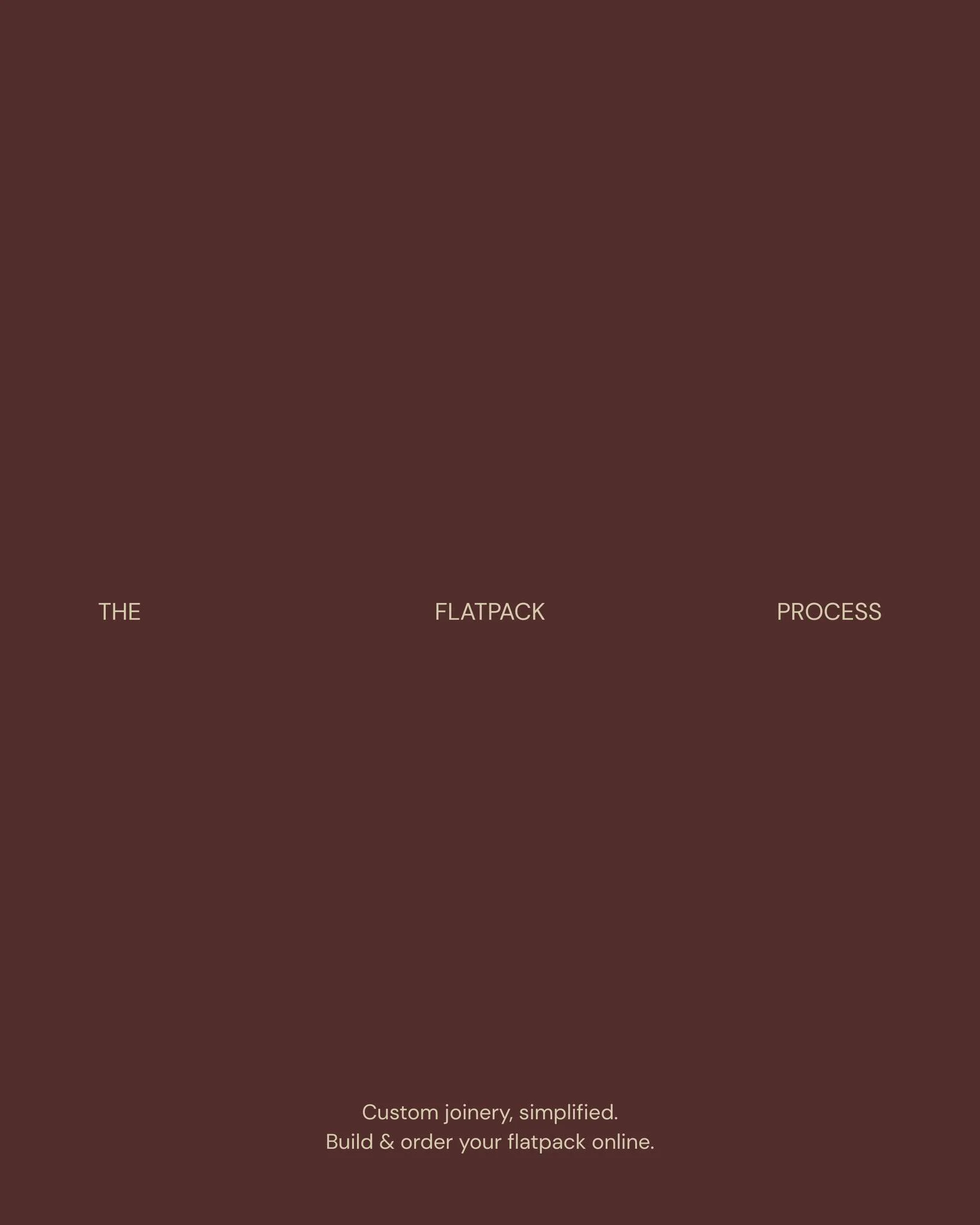 Custom, simplified, and designed to work around you.

Our flat pack process allows you to plan, customise and order your joinery online with clarity and ease.

Explore the full process and begin your project via our website.

#GullDesign #Flatpack #C