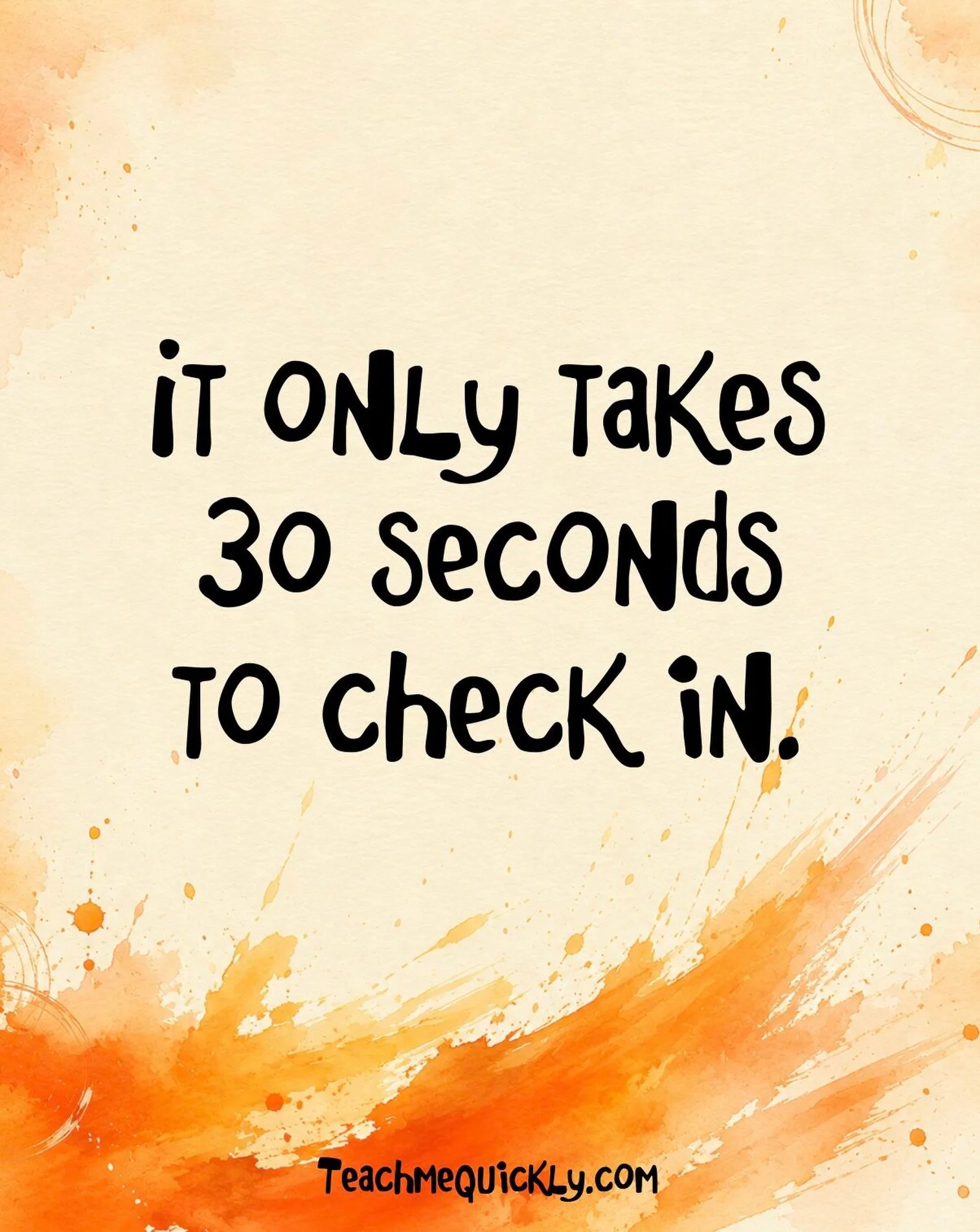 It only takes 30 seconds to check in. A voice note to the family. I quick hi to a teacher or parent. Imagine how much knowledge can be shared in 30 seconds. Imagine how someone will feel if you make time for them.