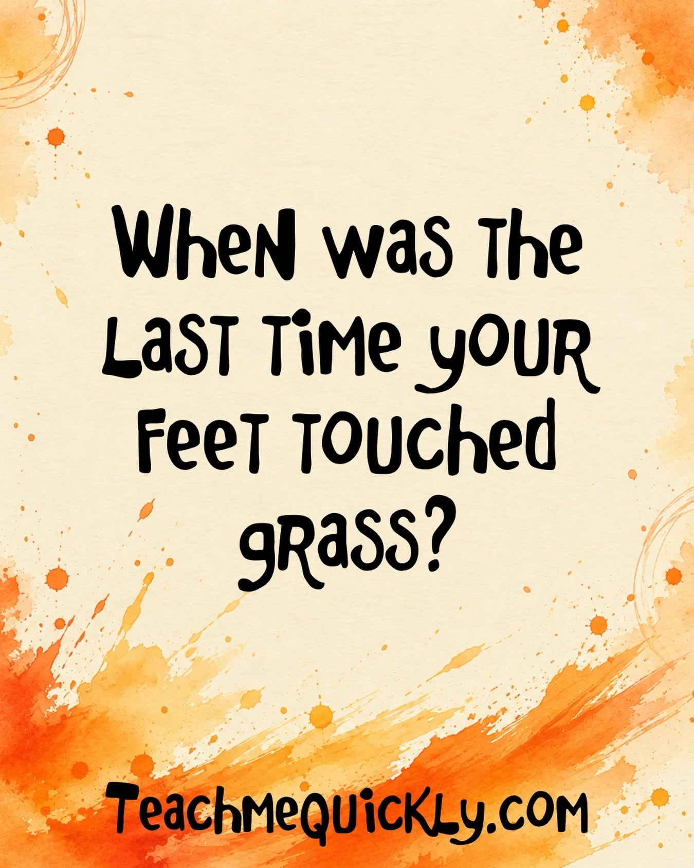 When did you last connect with the ground? When did your children last do this?