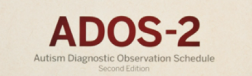 Comprehensive Autism Evaluation with ADOS-2 Assessment.
