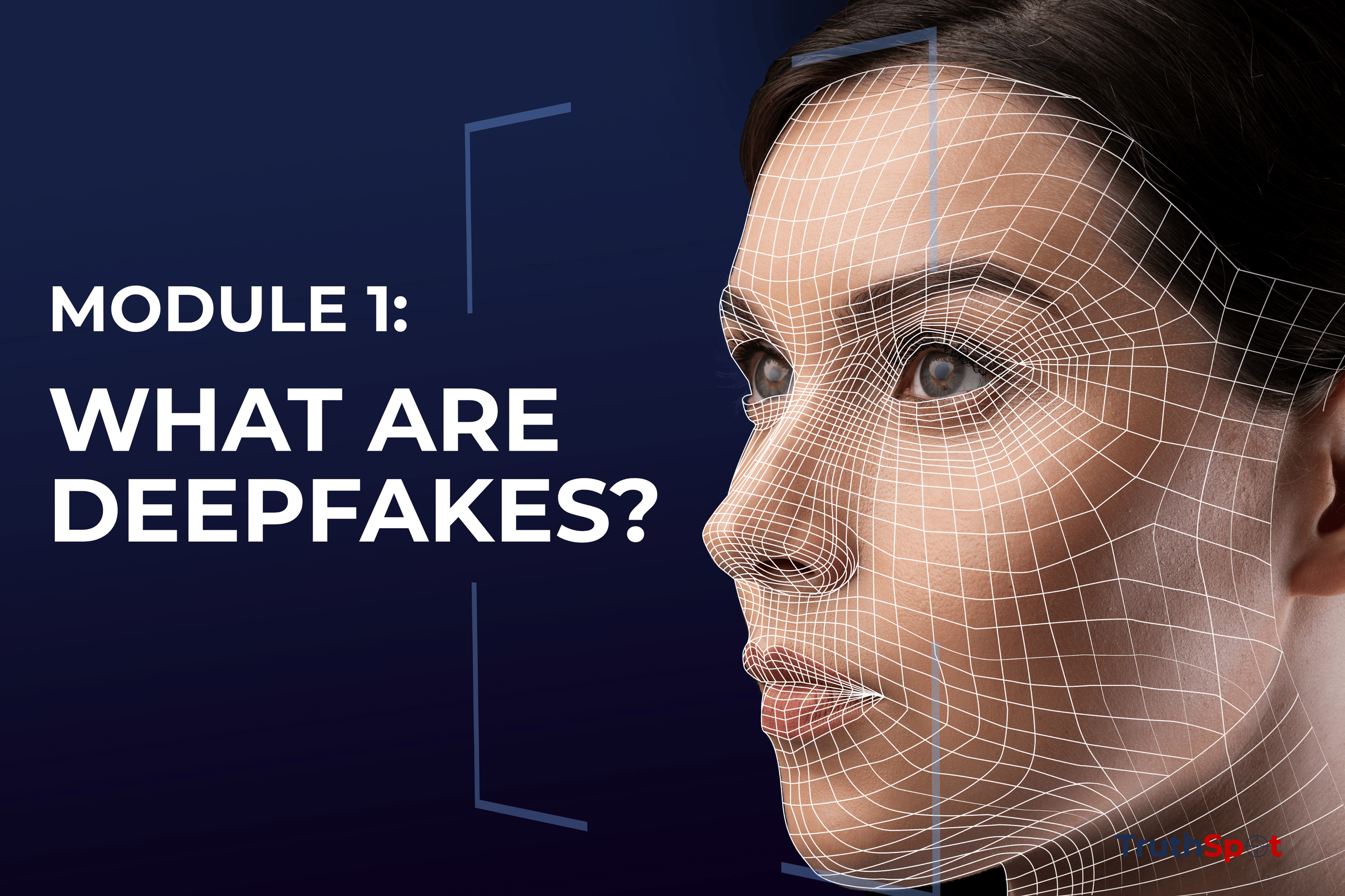 Digital illustration of a woman’s face with a wireframe overlay and the text "Module 1: What Are Deepfakes?" on a dark background.