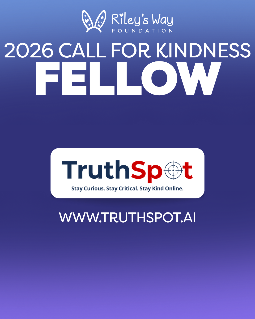 Blue promotional poster for Riley's Way Foundation 2026 Call for Kindness Fellow with logo and website www.truthspot.ai