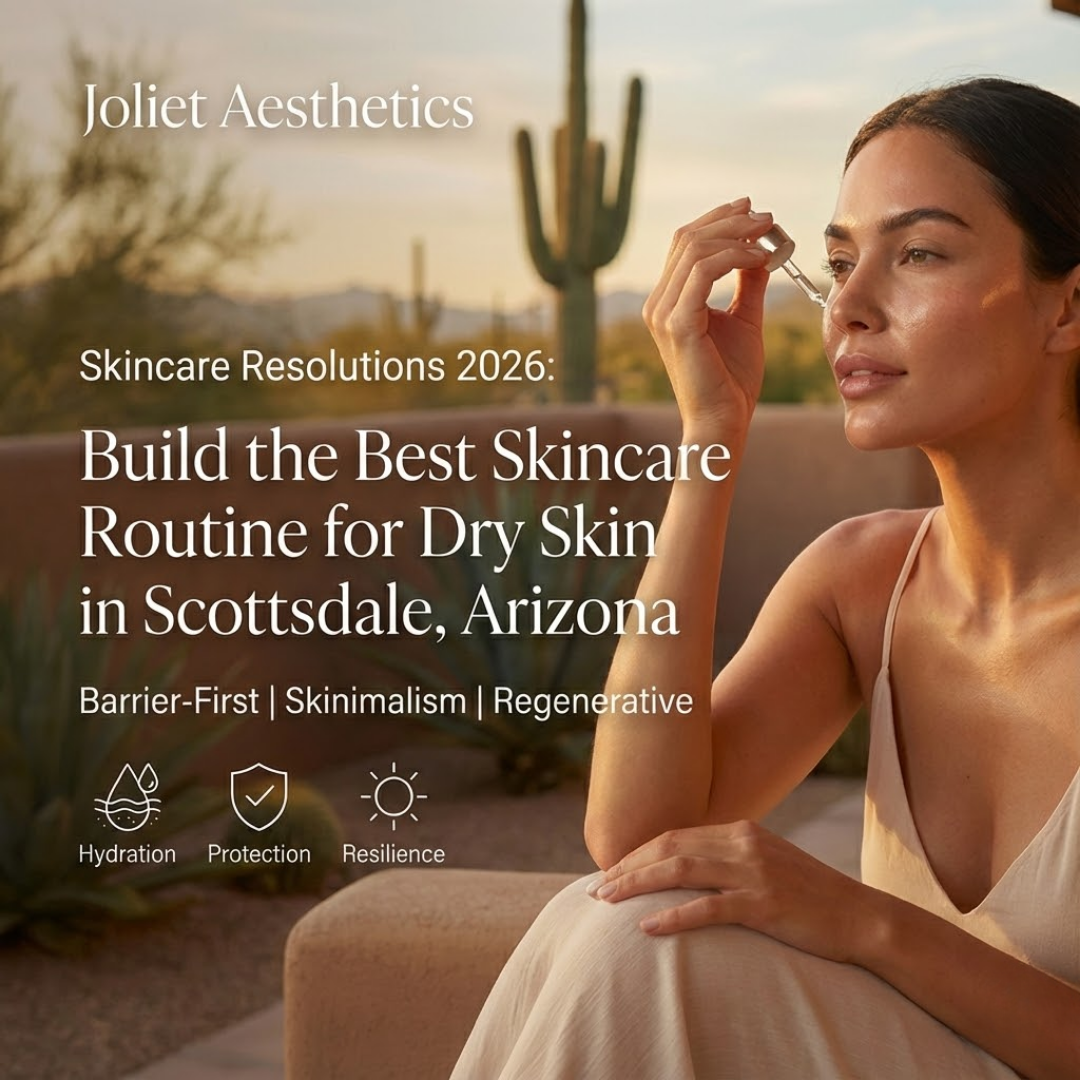 Skincare Resolutions 2026: Build the Best Skincare Routine for Dry Skin in Scottsdale, Arizona