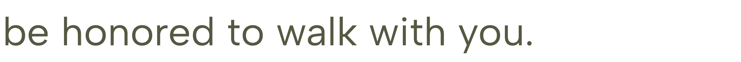 Inspirational quote: "be honored to walk with you." in green letters on a black background.