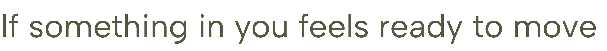 Text on a black background that reads: "If something in you feels ready to move".