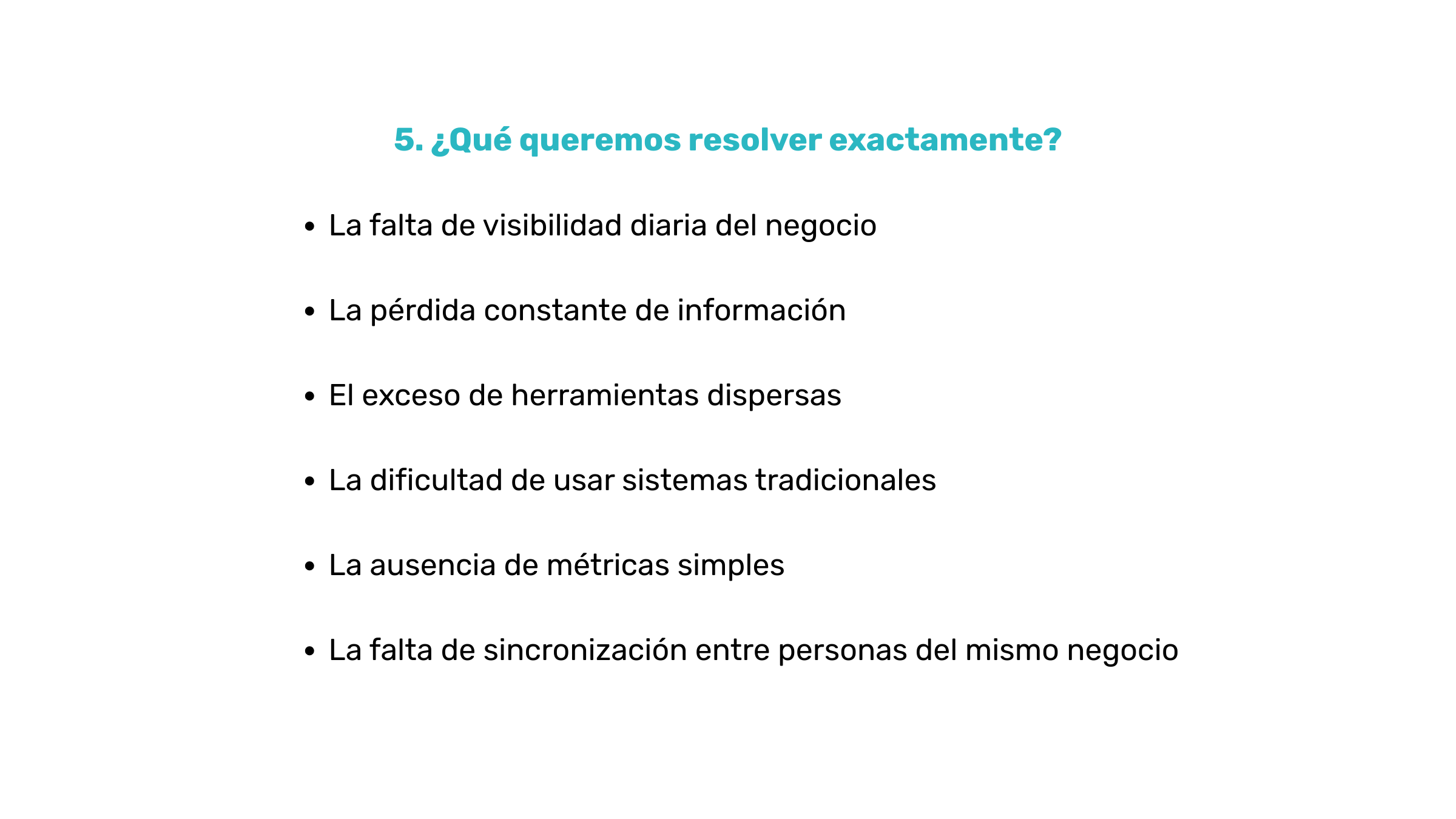 Diagrama de una presentación con el título '¿Qué queremos resolver exactamente?' y una lista de problemas empresariales, que incluye: La falta de visibilidad diaria del negocio, La pérdida constante de información, El exceso de herramientas dispersas