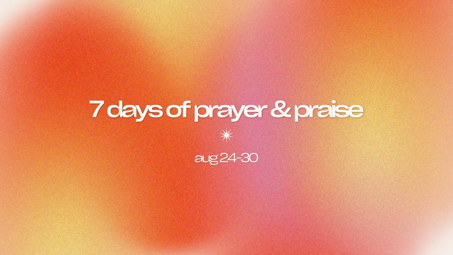 7 Days of Prayer &amp; Praise