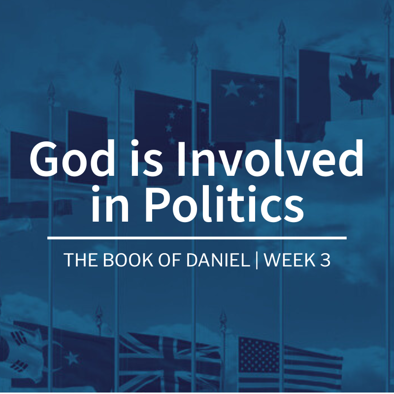God is Involved in Politics | The Book of Daniel | Week 3