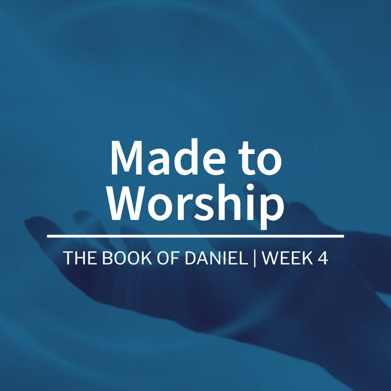 Made To Worship | The Book of Daniel | Week 4