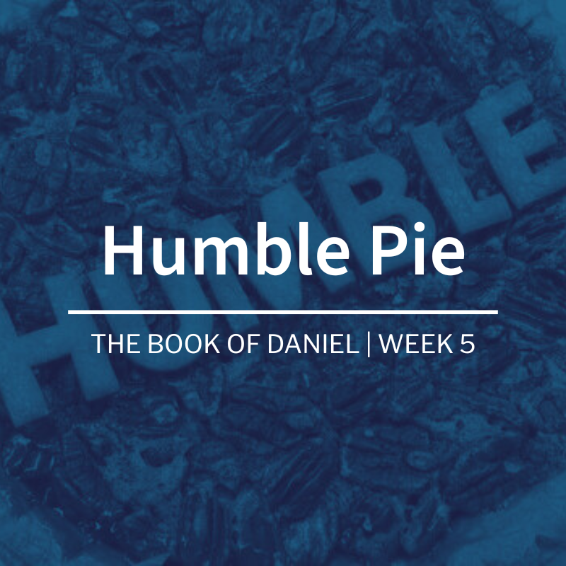 Humble Pie | The Book of Daniel | Week 5