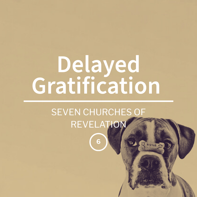 Delayed Gratification | Seven Churches of Revelation| Week 6