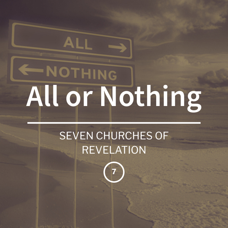 All Or Nothing | Seven Churches of Revelation| Week 7