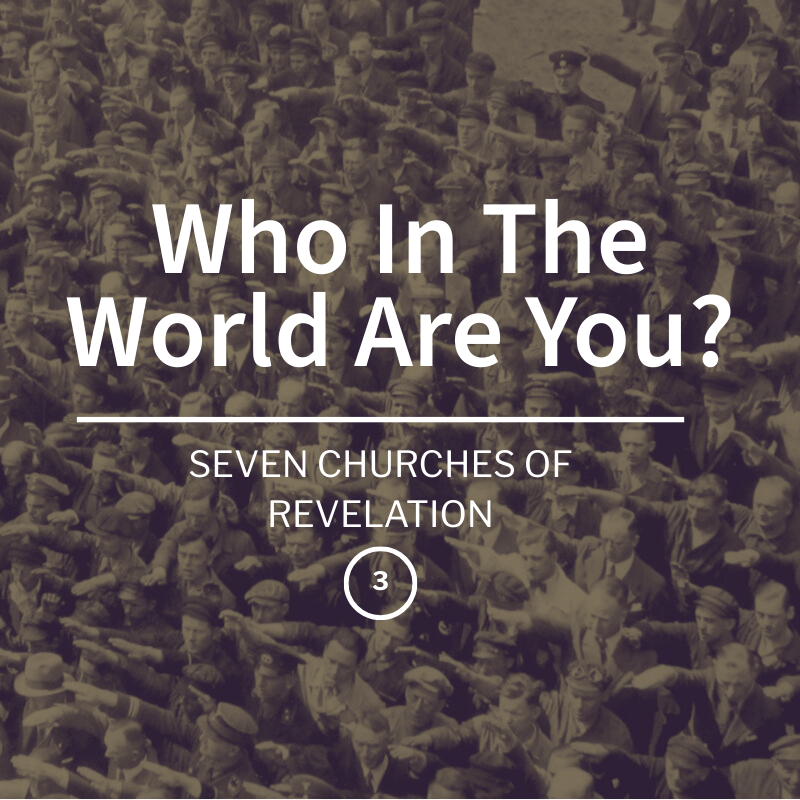 Who In The World Are You? | Seven Churches of Revelation| Week 3