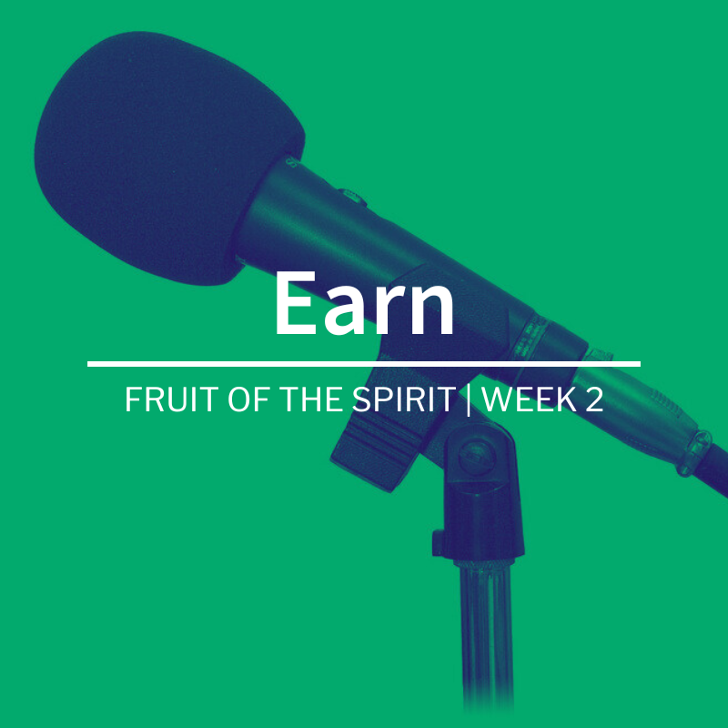 Earn | Fruit of the Spirit | Week 2