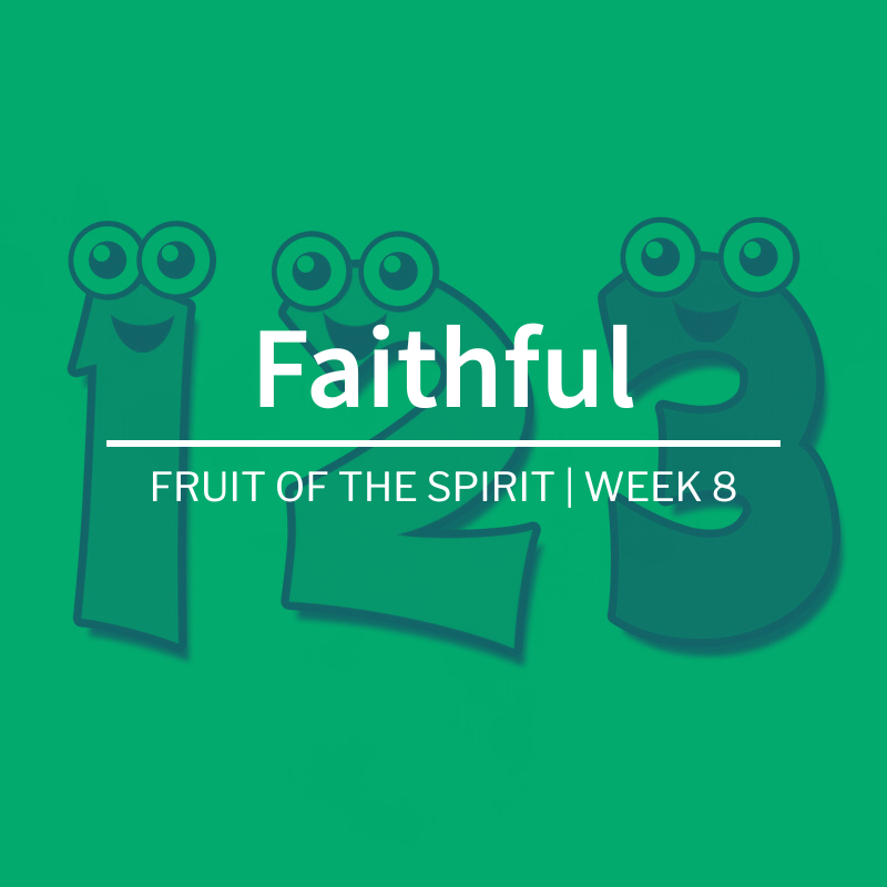 Faithful | Fruit of the Spirit | Week 8