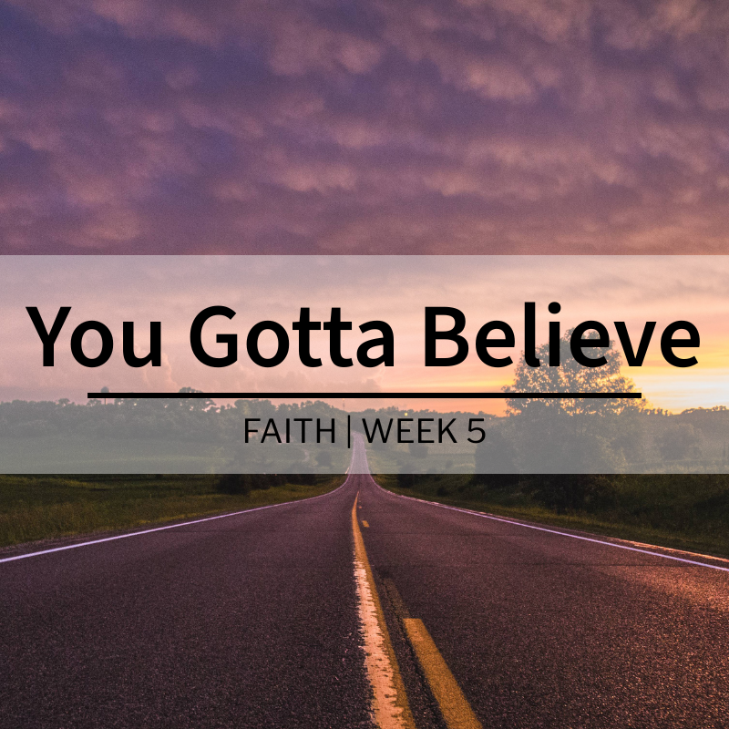 You Gotta Believe | Faith Series | Week 6