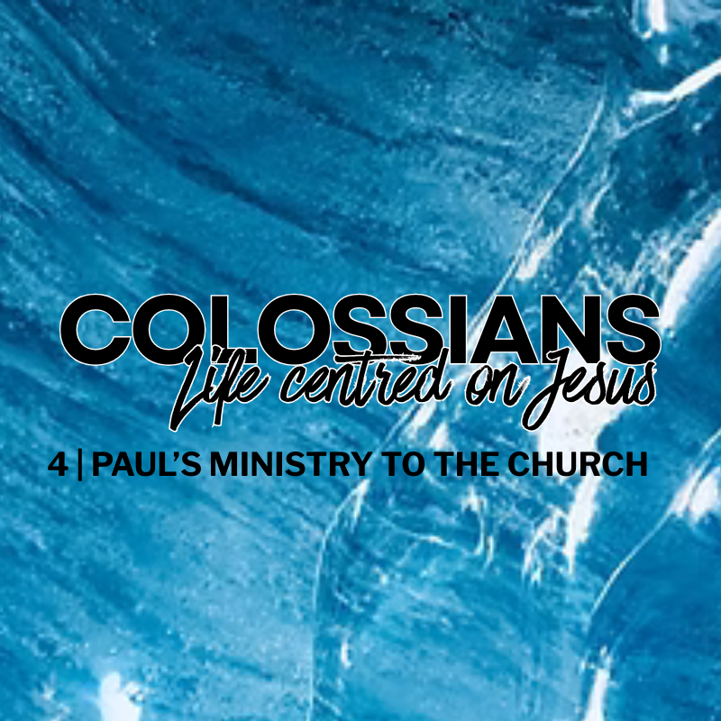 Paul's Ministry to the Church | Colossians | Session 4