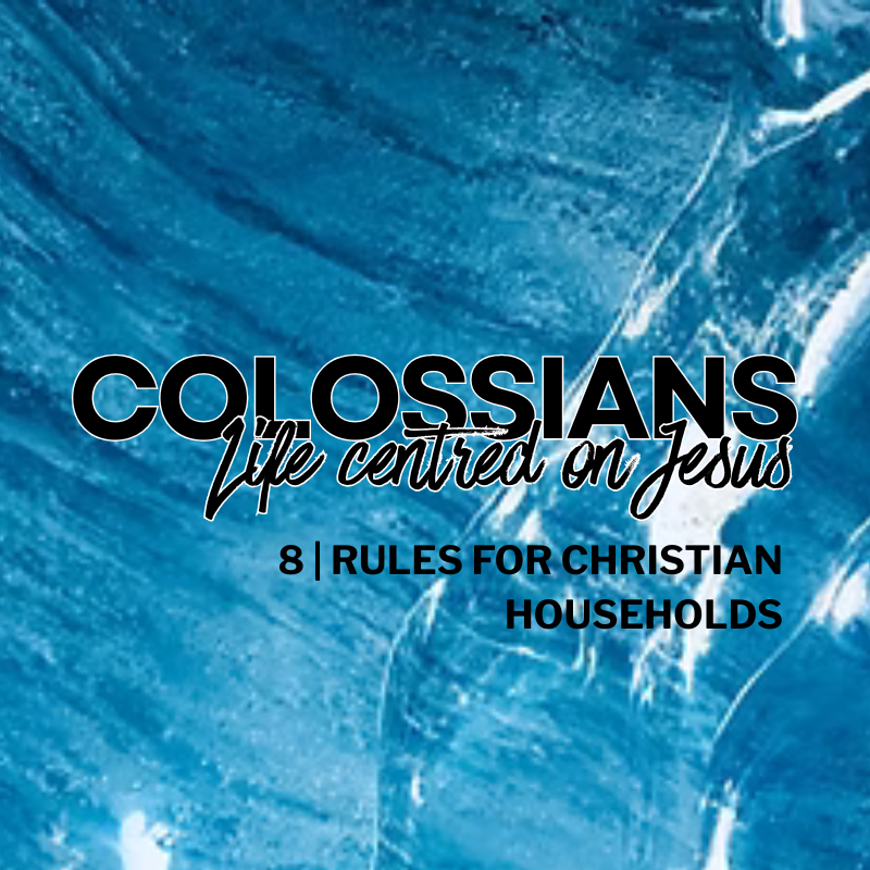 Rules for Christian Households | Colossians | Session 8