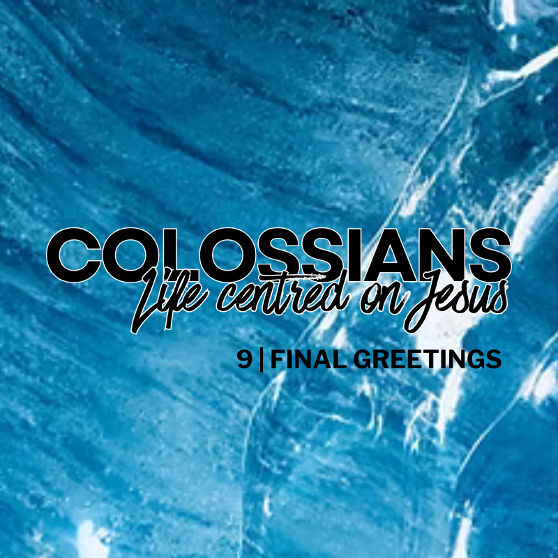 Final Greetings | Colossians | Session 9