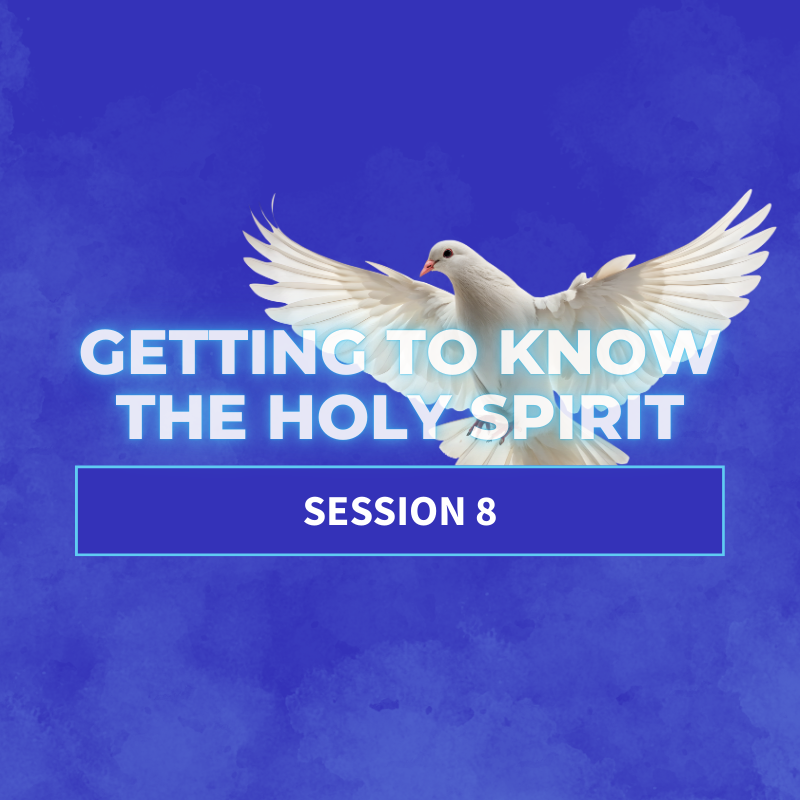Walking in the Presence and Power of the Holy Spirit | Session 8