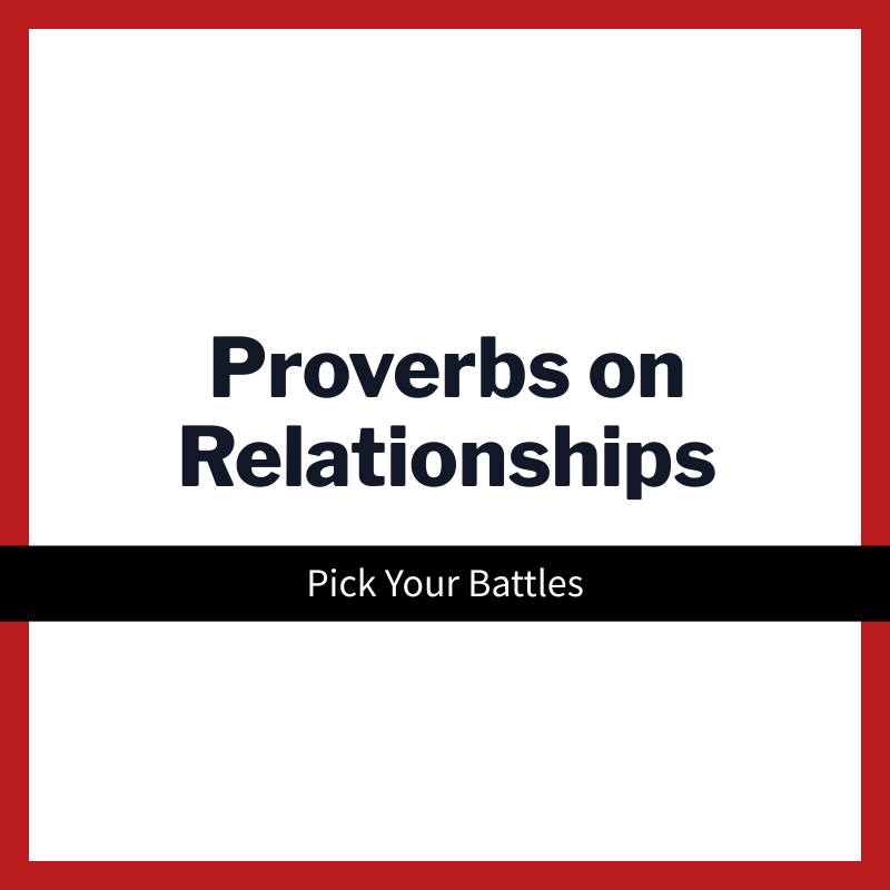 Pick Your Battles | Proverbs On Relationships | Week 10